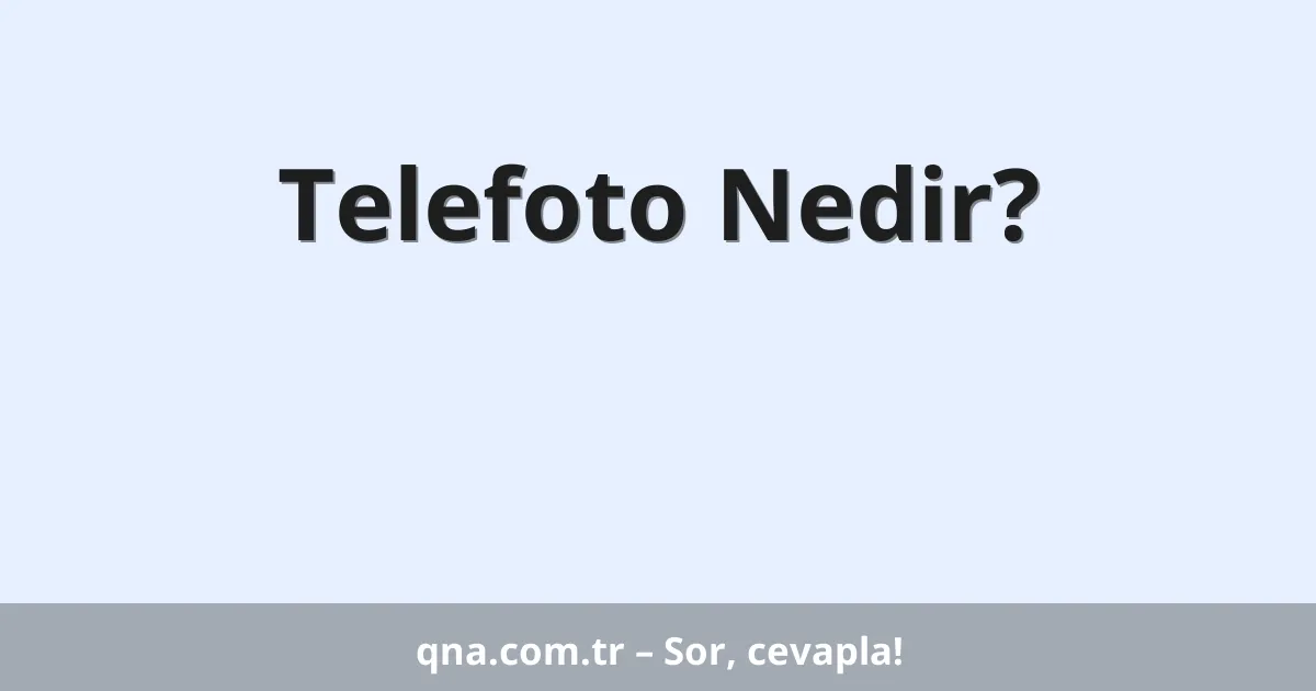 Telefoto Nedir?