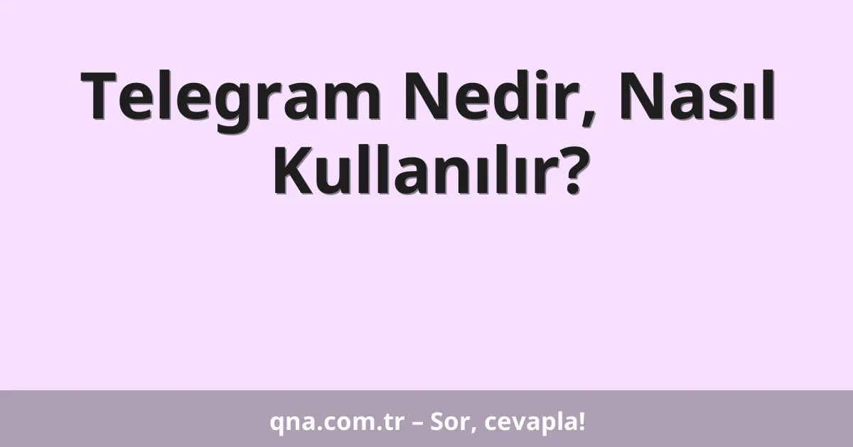 Telegram Nedir, Nasıl Kullanılır?