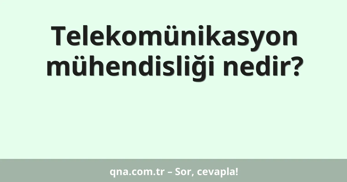 Telekomünikasyon mühendisliği nedir?