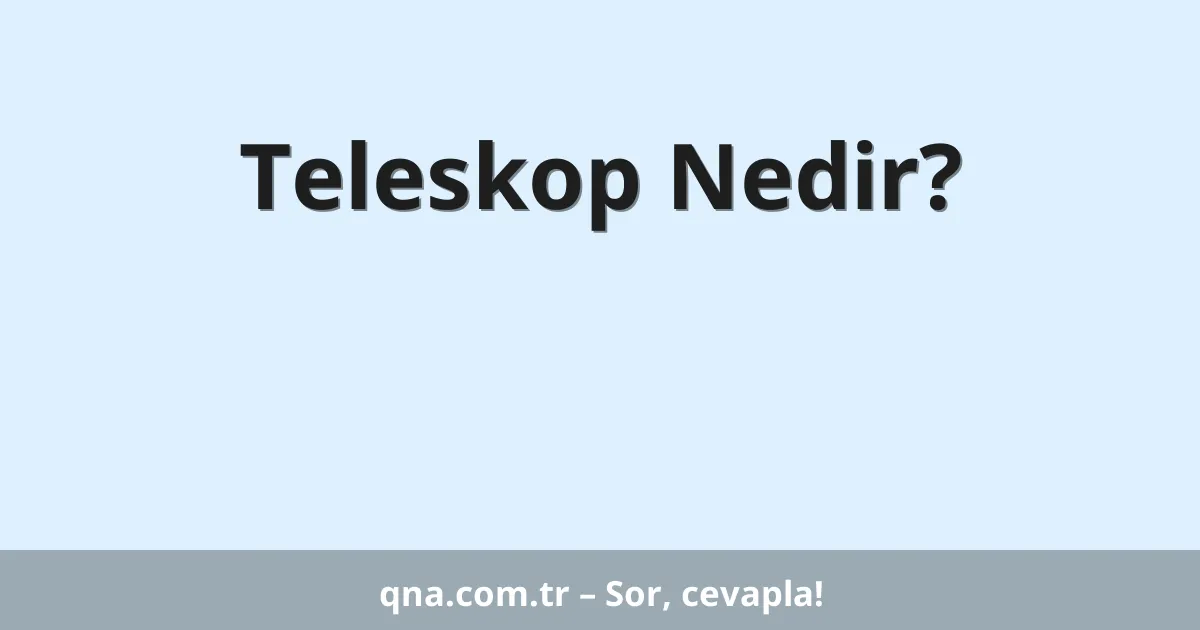 Teleskop Nedir?