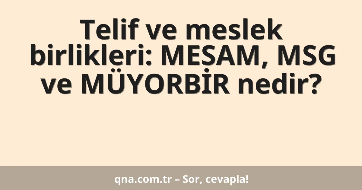 Telif ve meslek birlikleri: MESAM, MSG ve MÜYORBİR nedir?