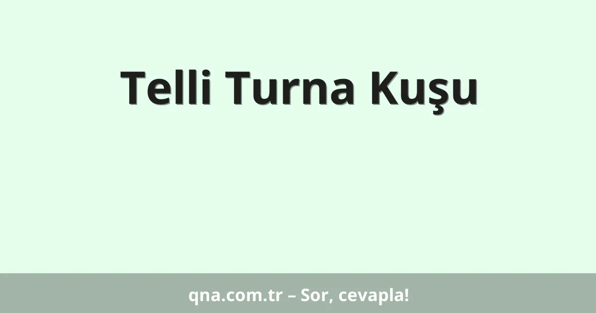 Telli Turna Kuşu
