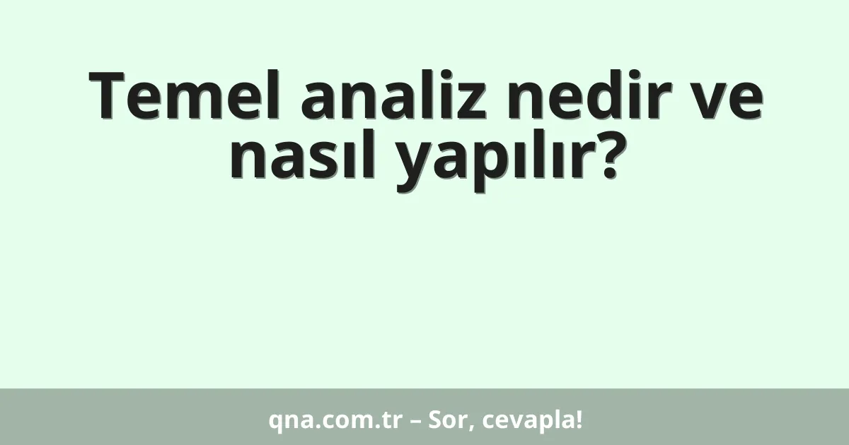 Temel analiz nedir ve nasıl yapılır?