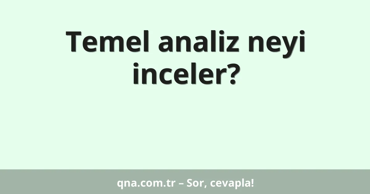 Temel analiz neyi inceler?