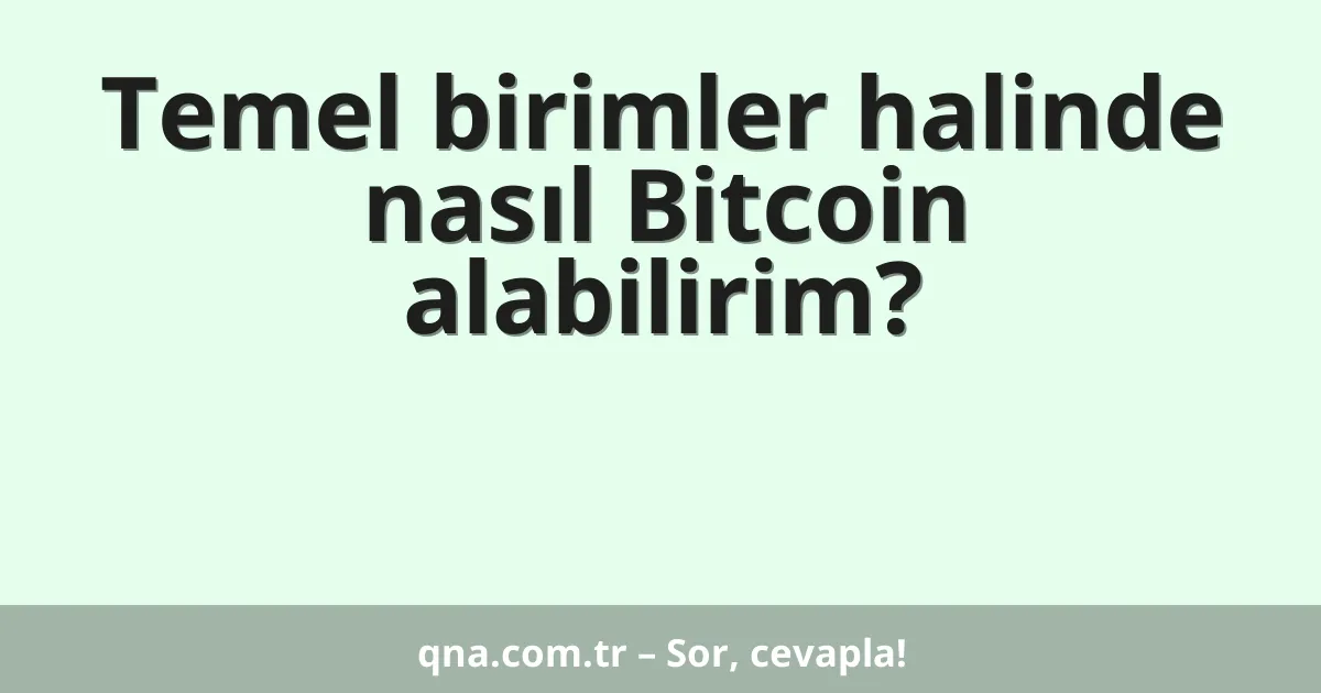 Temel birimler halinde nasıl Bitcoin alabilirim?