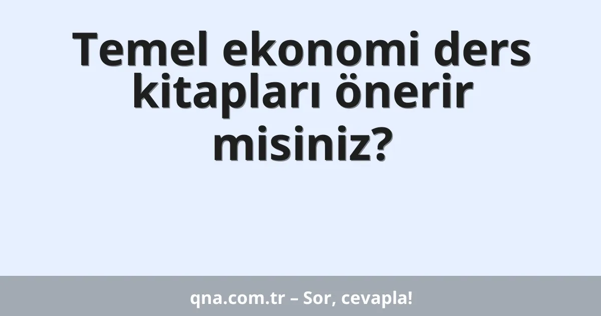 Temel ekonomi ders kitapları önerir misiniz?