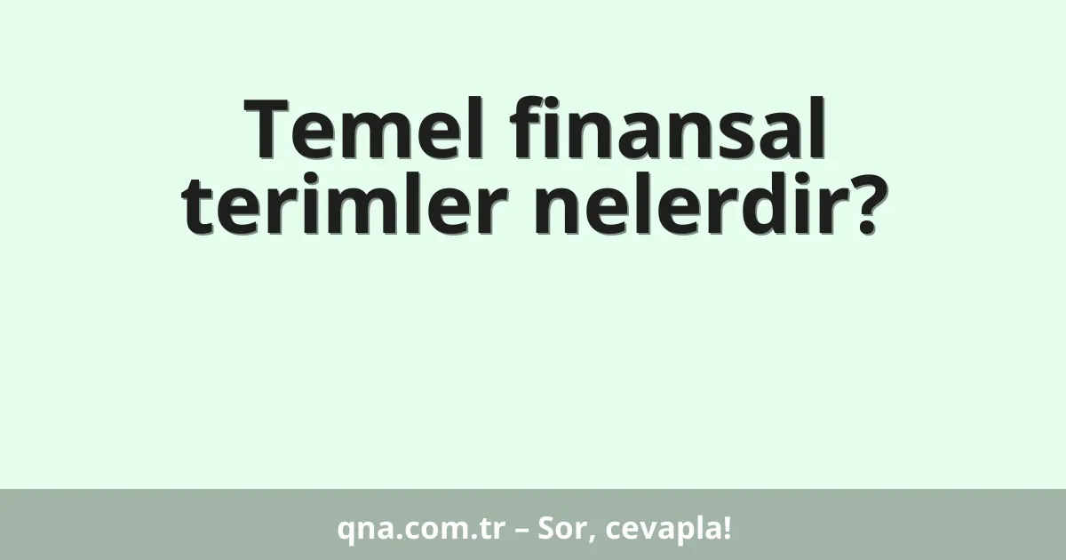 Temel finansal terimler nelerdir?