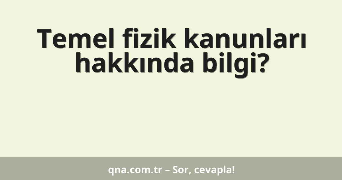 Temel fizik kanunları hakkında bilgi?