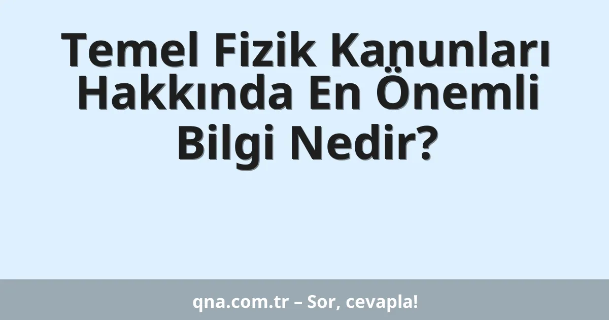 Temel Fizik Kanunları Hakkında En Önemli Bilgi Nedir?