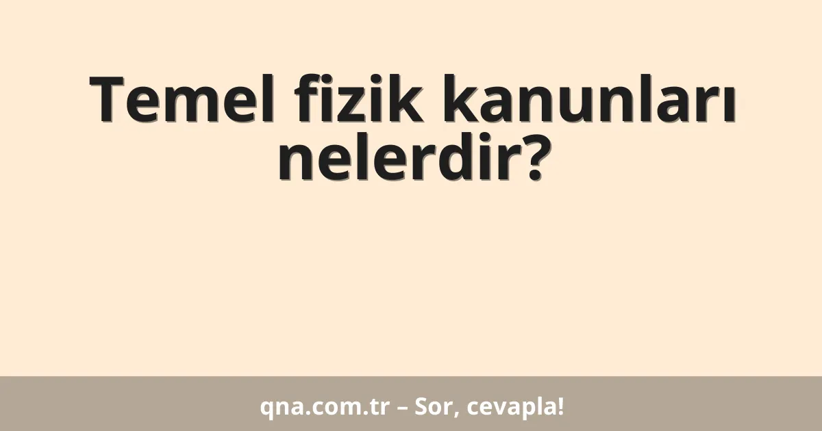 Temel fizik kanunları nelerdir?