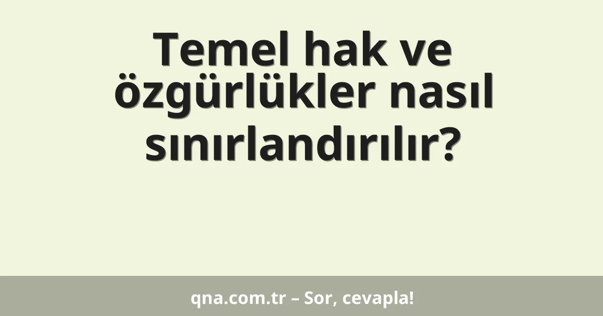 Temel hak ve özgürlükler nasıl sınırlandırılır?