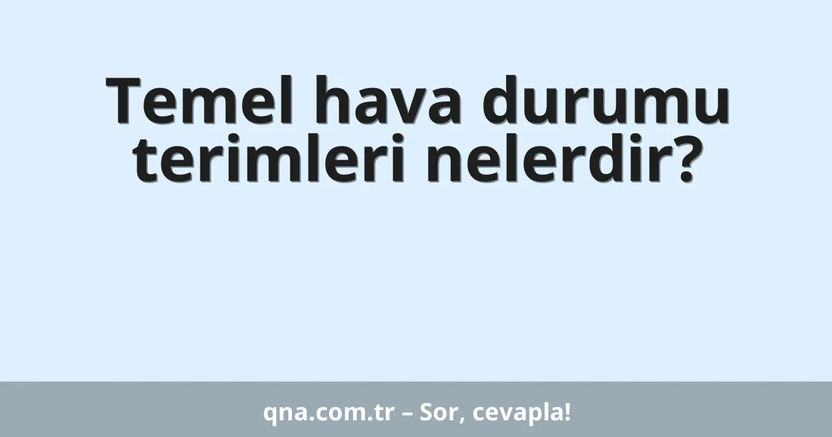 Temel hava durumu terimleri nelerdir?