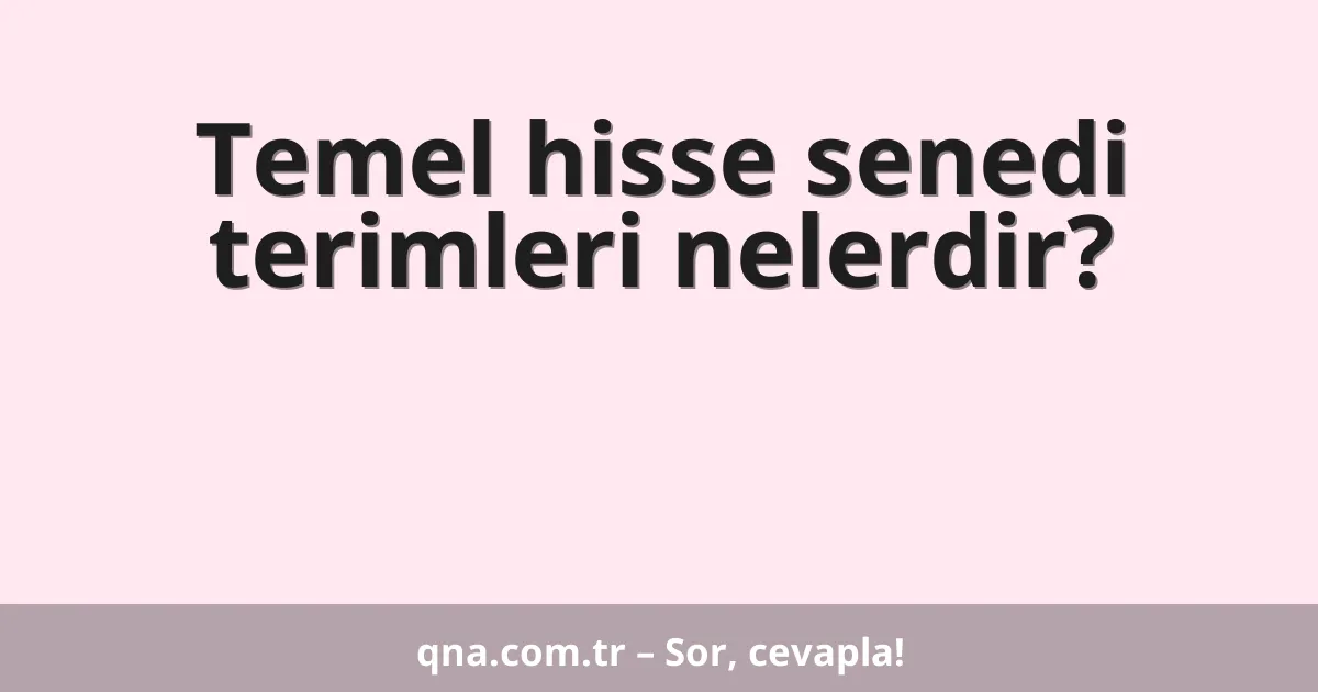 Temel hisse senedi terimleri nelerdir?