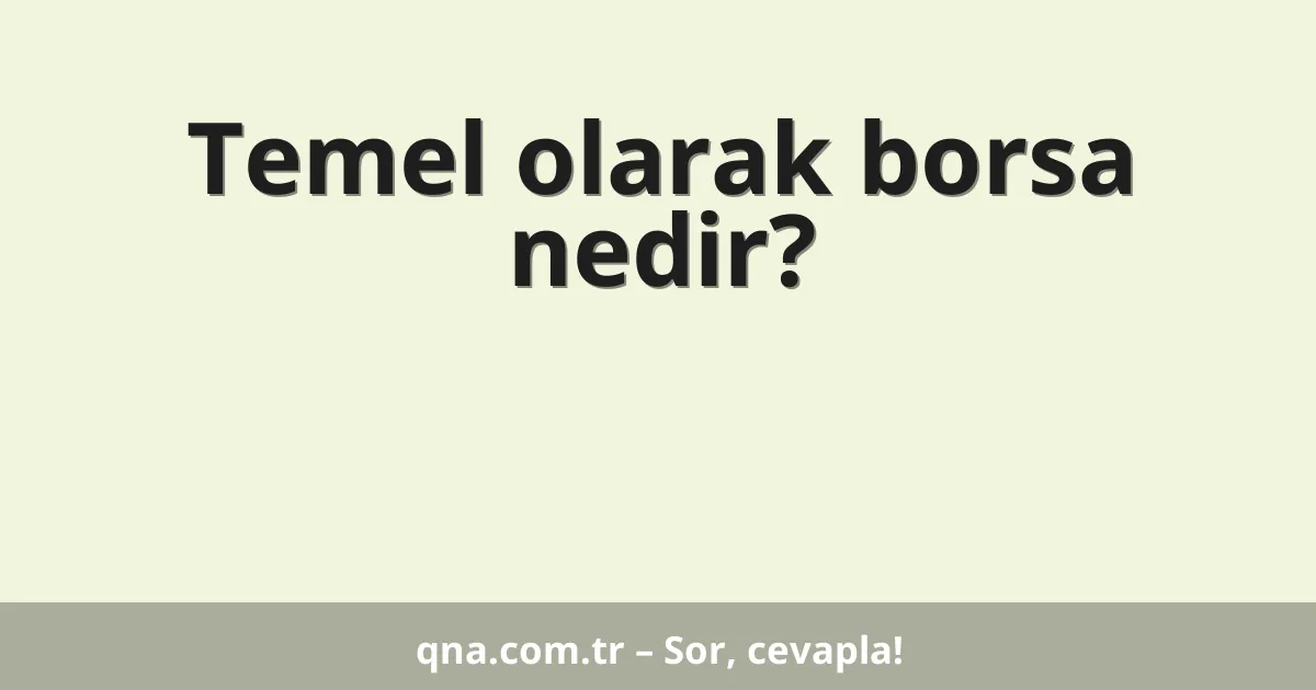 Temel olarak borsa nedir?