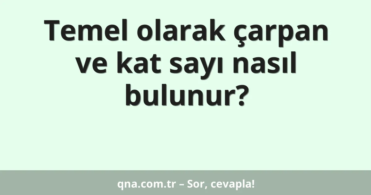 Temel olarak çarpan ve kat sayı nasıl bulunur?