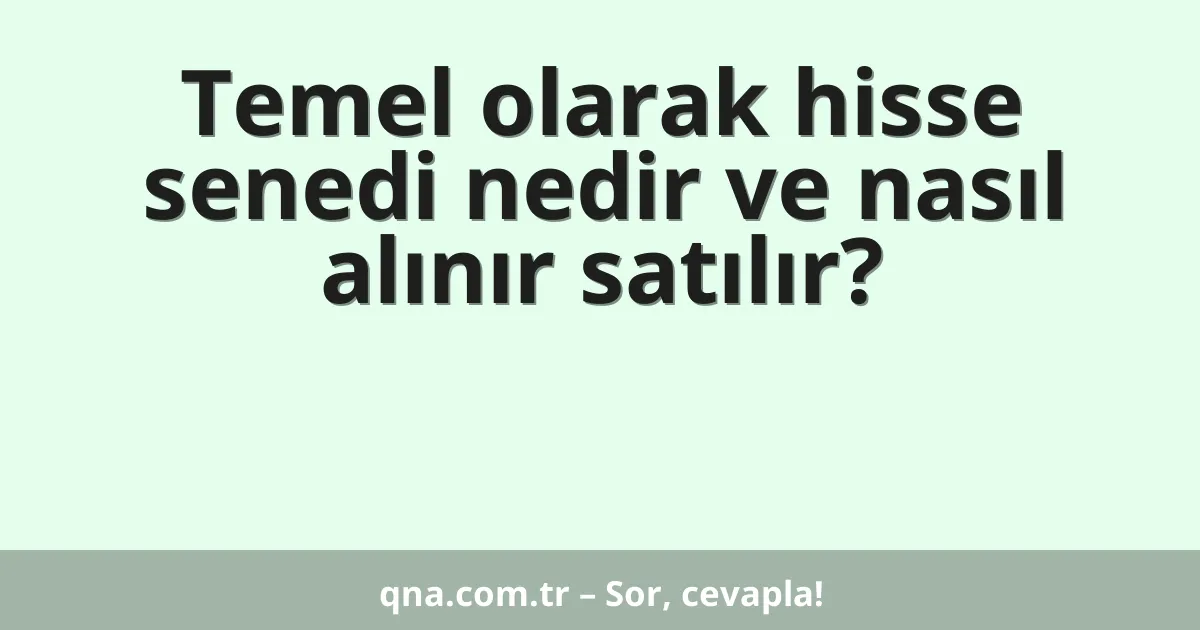 Temel olarak hisse senedi nedir ve nasıl alınır satılır?