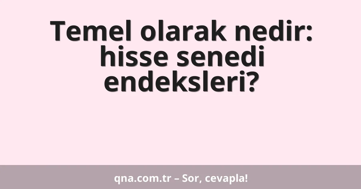 Temel olarak nedir: hisse senedi endeksleri?