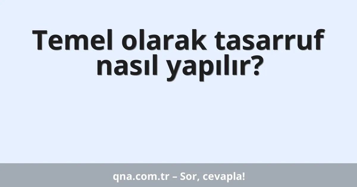 Temel olarak tasarruf nasıl yapılır?