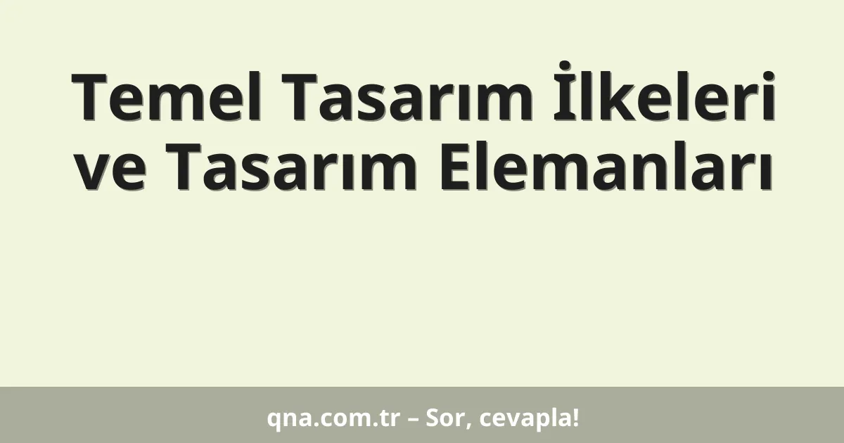 Temel Tasarım İlkeleri ve Tasarım Elemanları