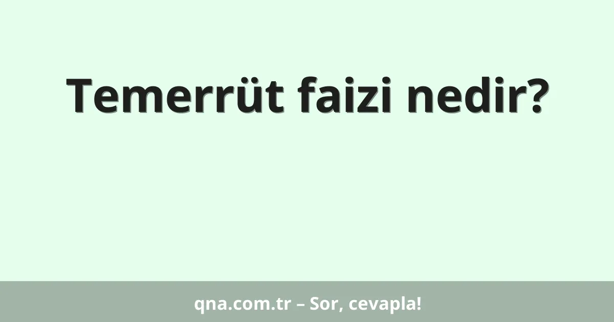 Temerrüt faizi nedir?