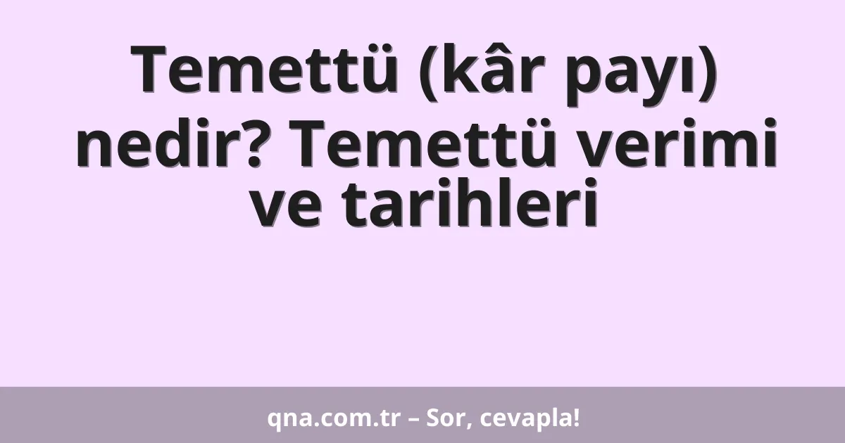 Temettü (kâr payı) nedir? Temettü verimi ve tarihleri