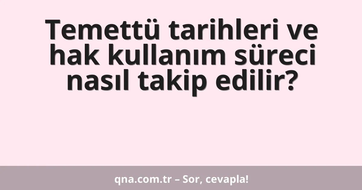 Temettü tarihleri ve hak kullanım süreci nasıl takip edilir?