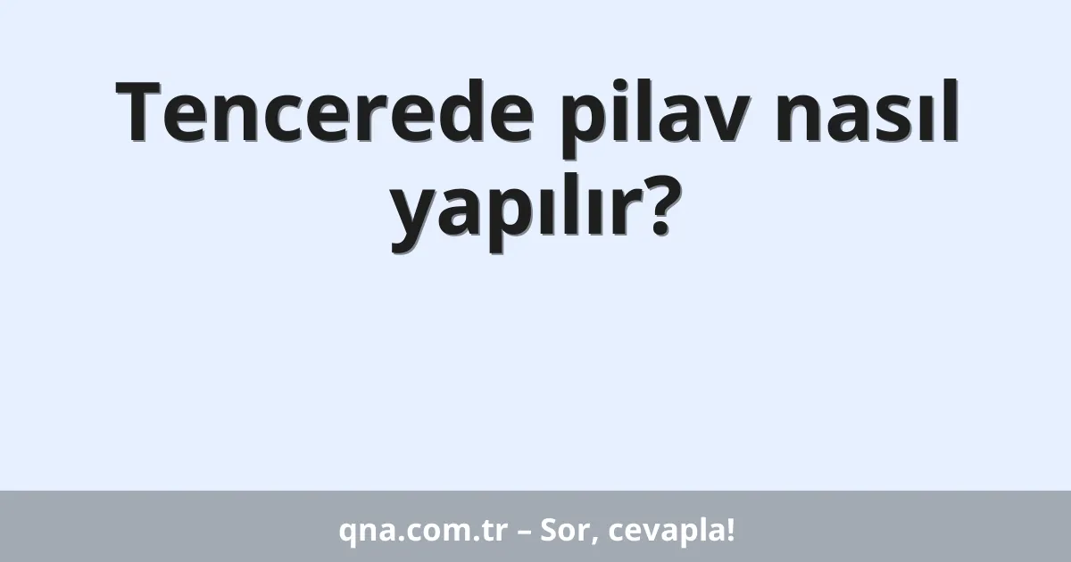 Tencerede pilav nasıl yapılır?