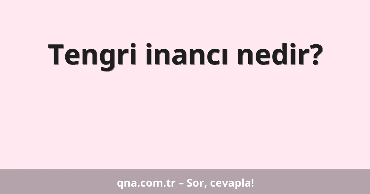 Tengri inancı nedir?