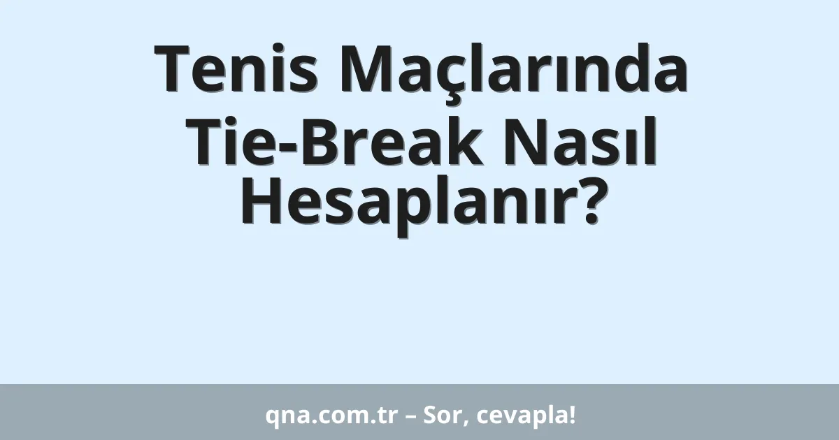 Tenis Maçlarında Tie-Break Nasıl Hesaplanır?