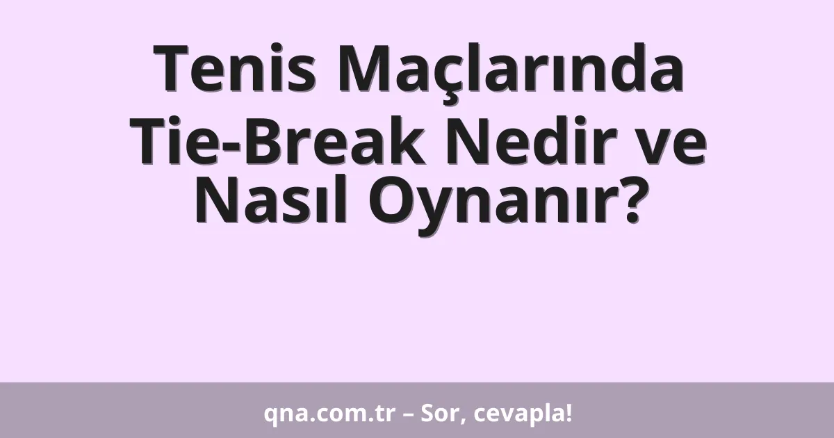 Tenis Maçlarında Tie-Break Nedir ve Nasıl Oynanır?