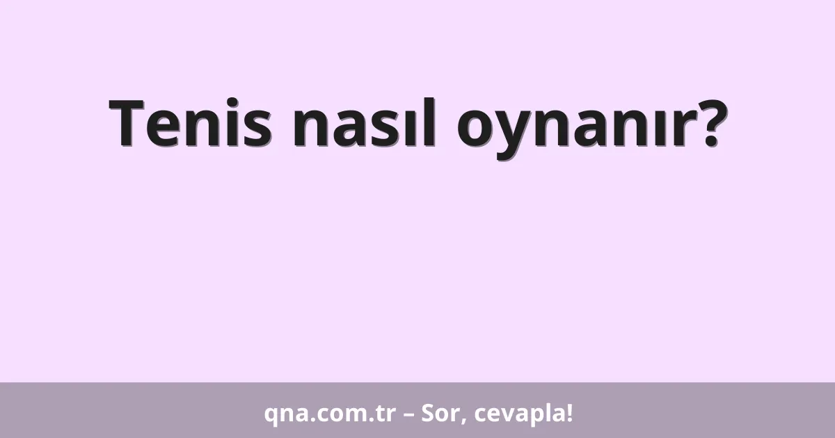 Tenis nasıl oynanır?
