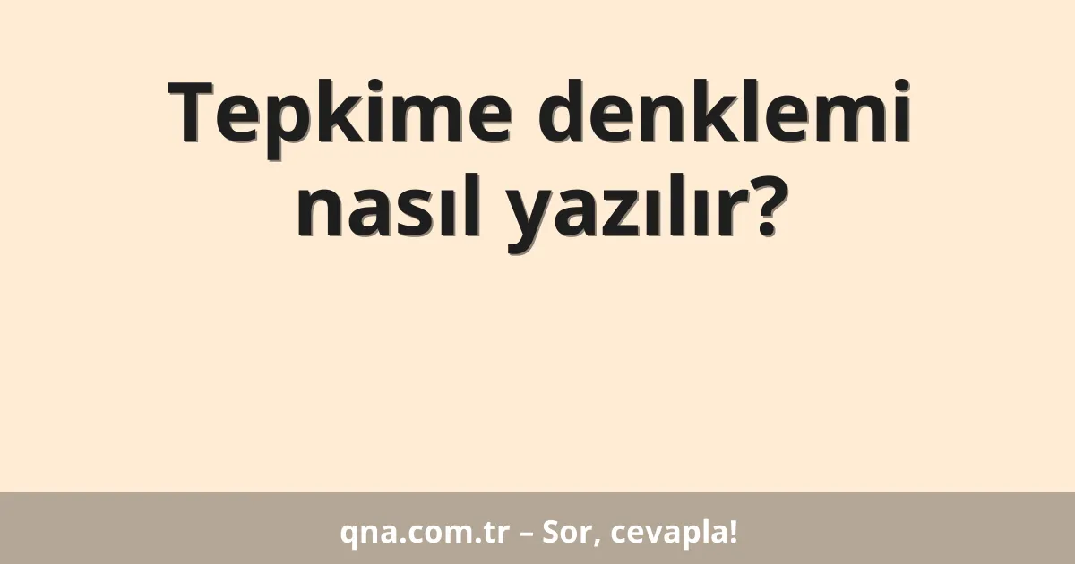 Tepkime denklemi nasıl yazılır?