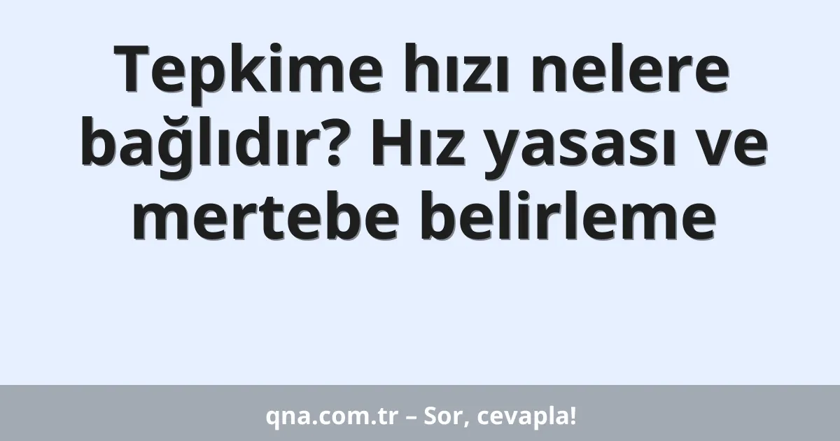 Tepkime hızı nelere bağlıdır? Hız yasası ve mertebe belirleme