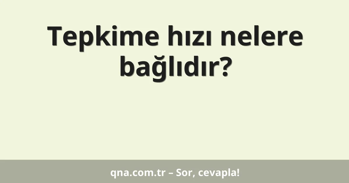 Tepkime hızı nelere bağlıdır?