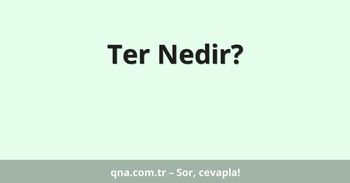 Ter Nedir?