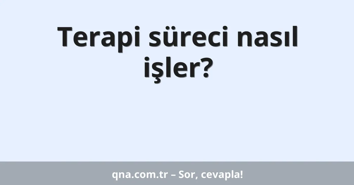 Terapi süreci nasıl işler?