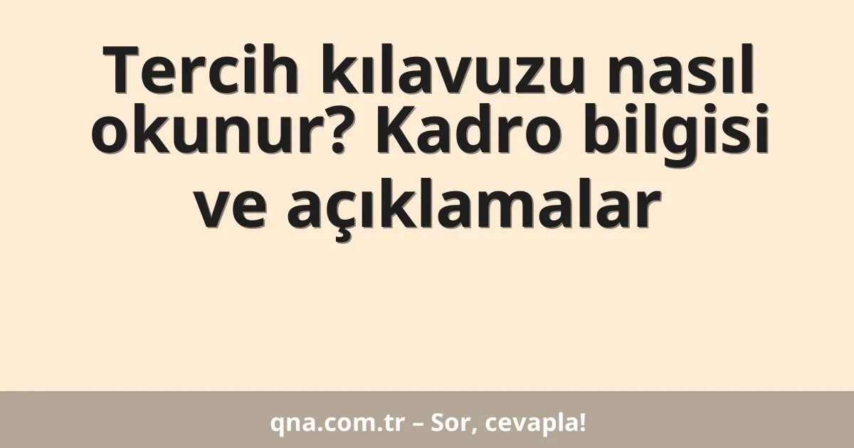 Tercih kılavuzu nasıl okunur? Kadro bilgisi ve açıklamalar