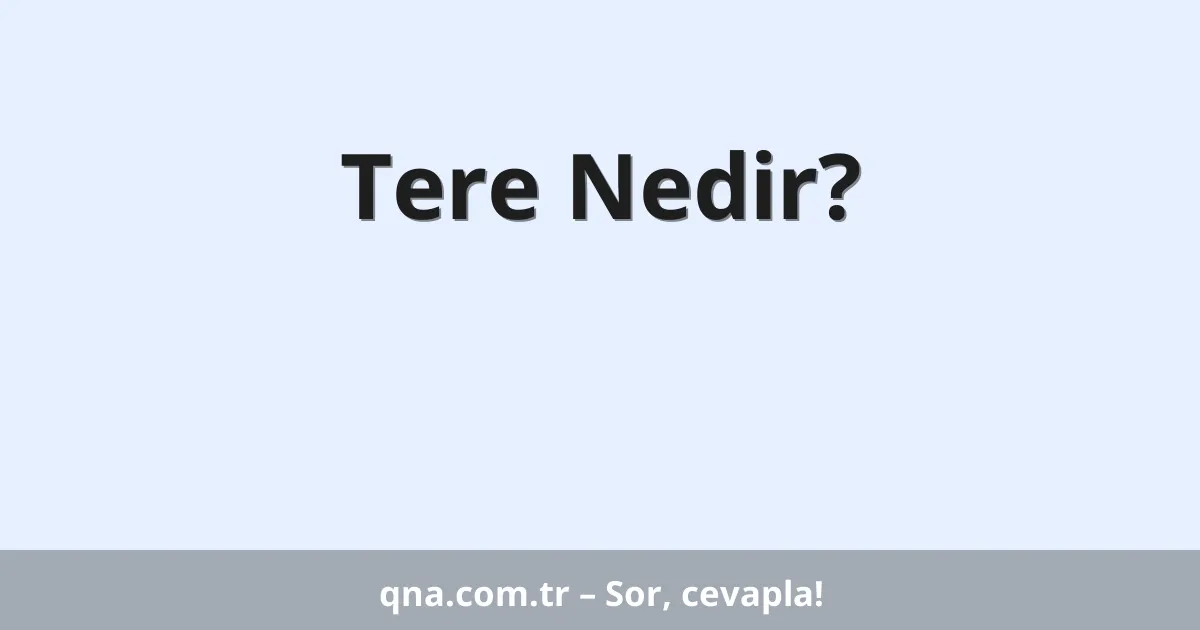 Tere Nedir?