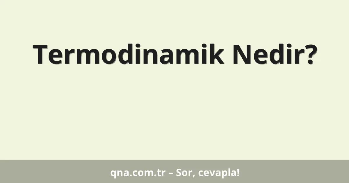 Termodinamik Nedir?