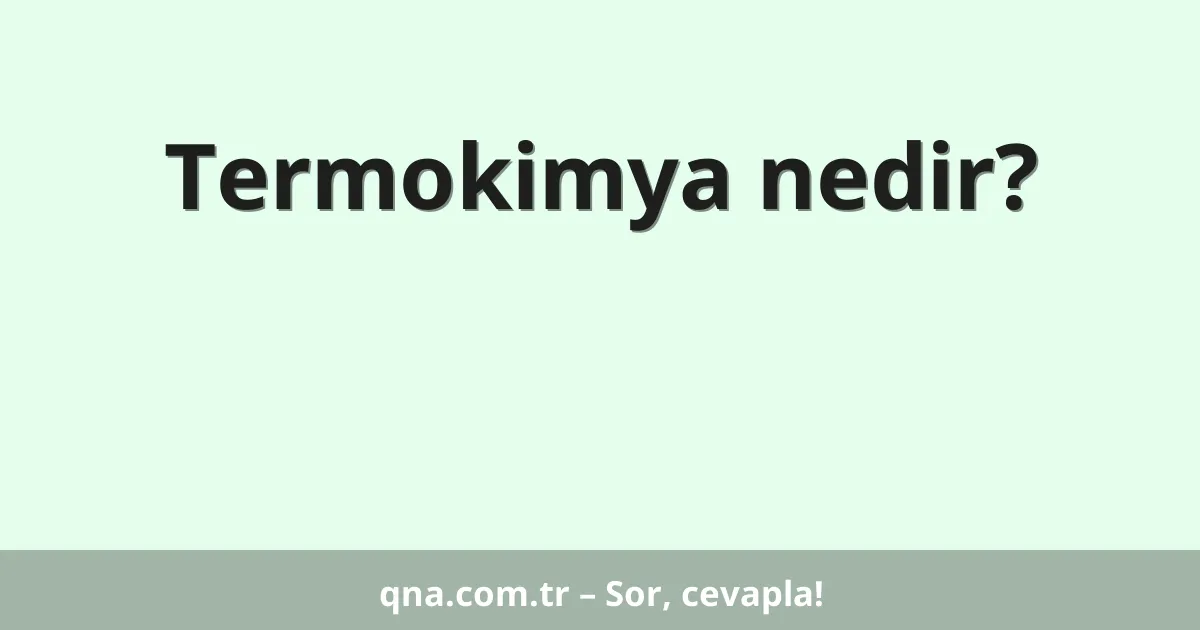 Termokimya nedir?
