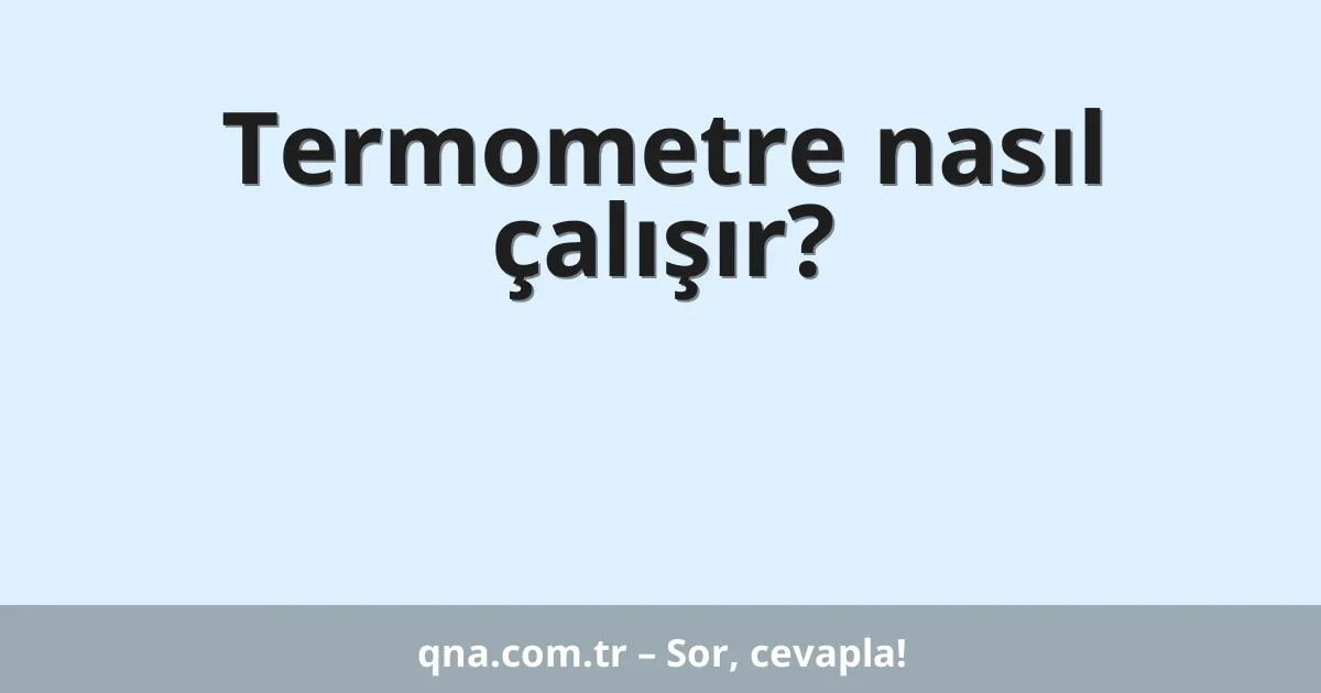 Termometre nasıl çalışır?