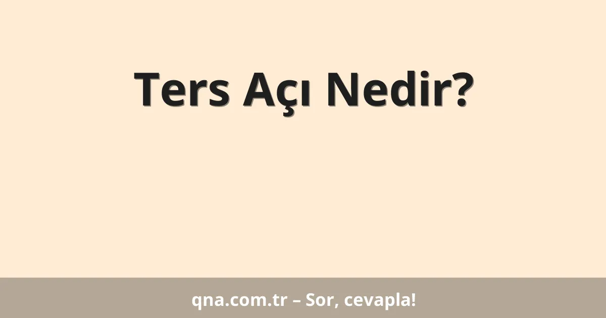 Ters Açı Nedir?