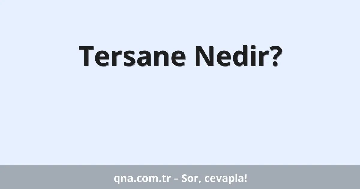 Tersane Nedir?