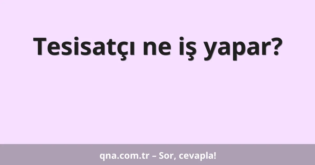 Tesisatçı ne iş yapar?