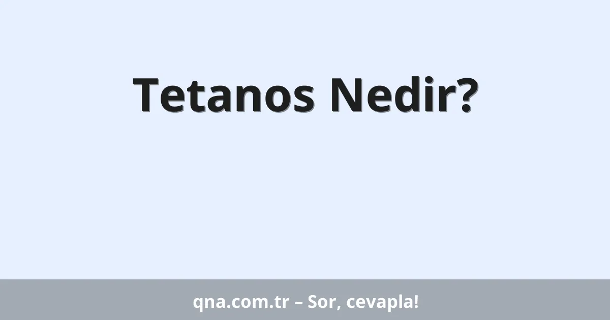 Tetanos Nedir?