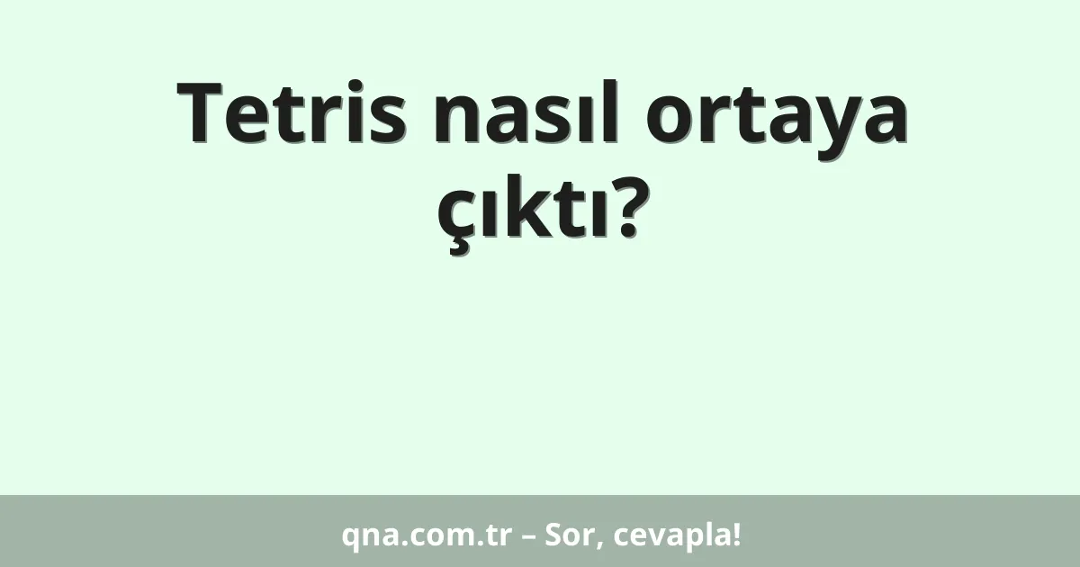 Tetris nasıl ortaya çıktı?