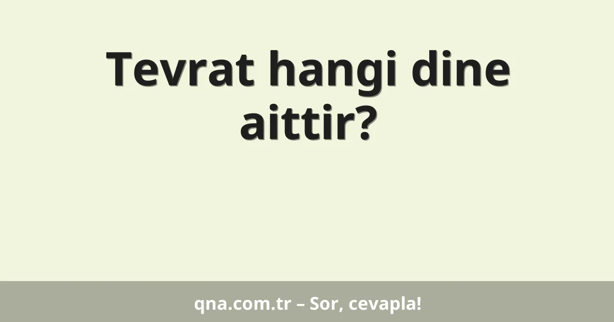 Tevrat hangi dine aittir?
