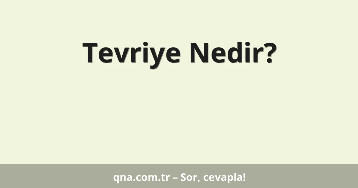 Tevriye Nedir?