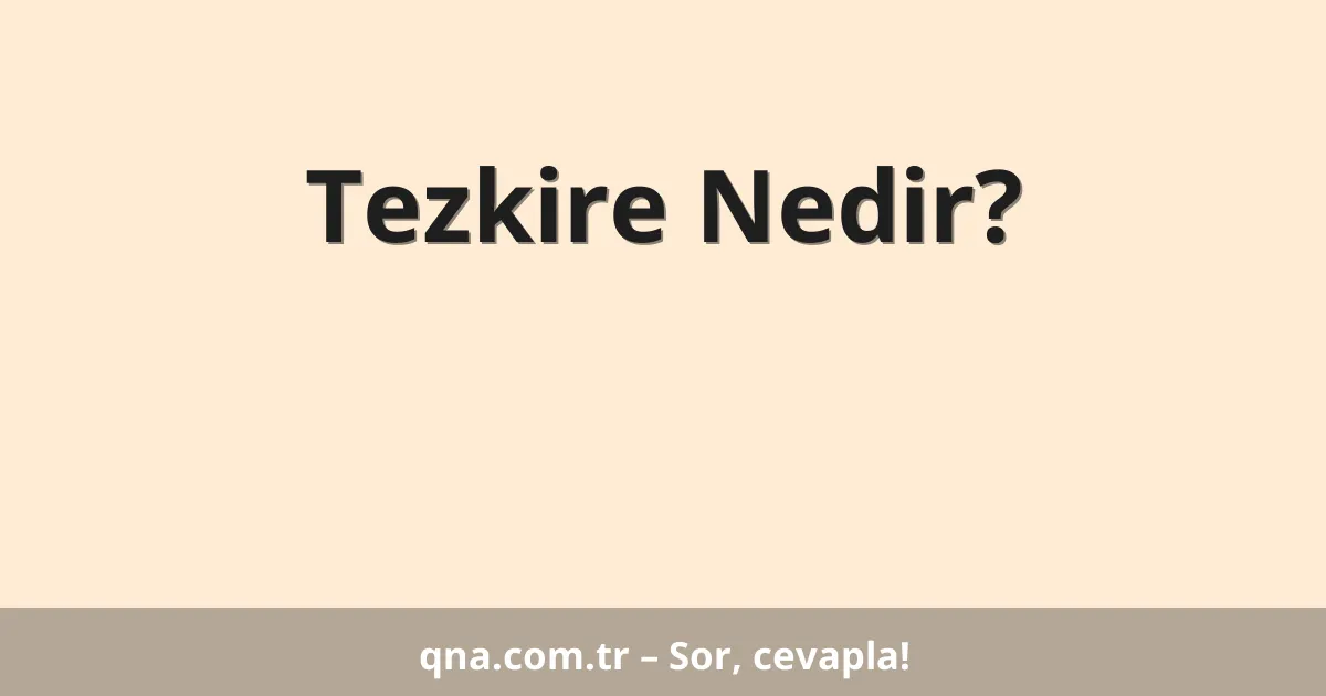 Tezkire Nedir?