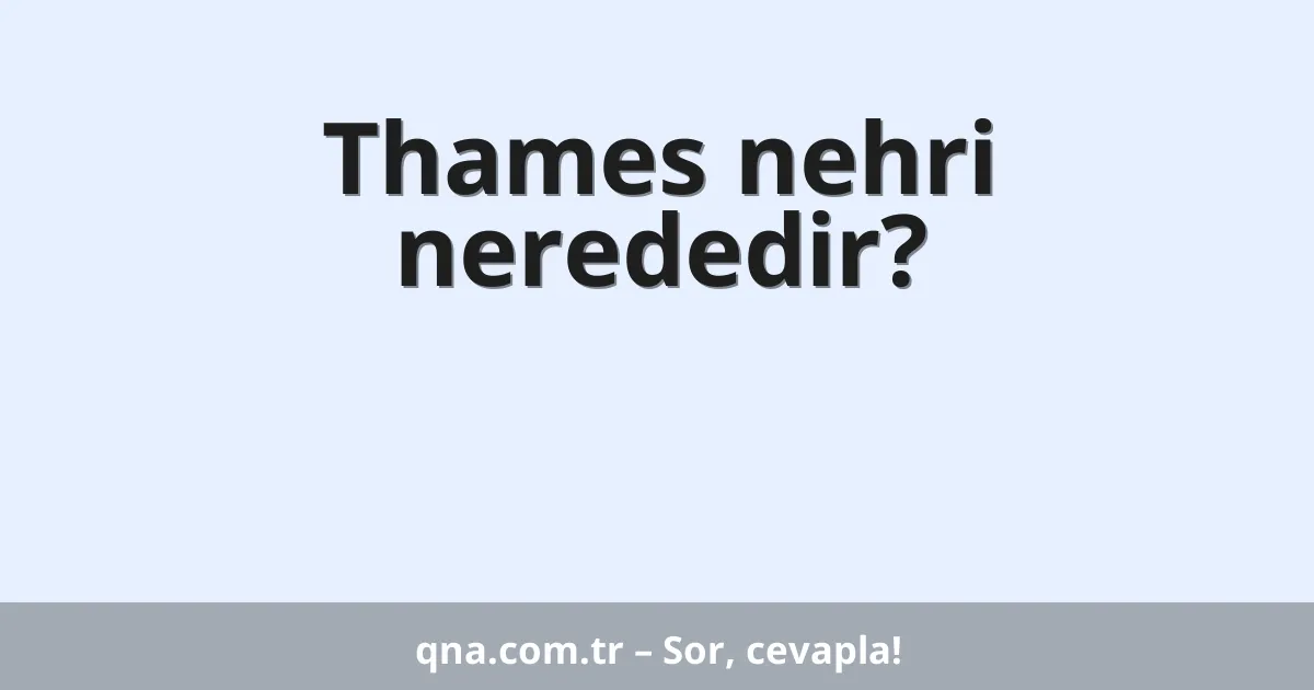Thames nehri nerededir?